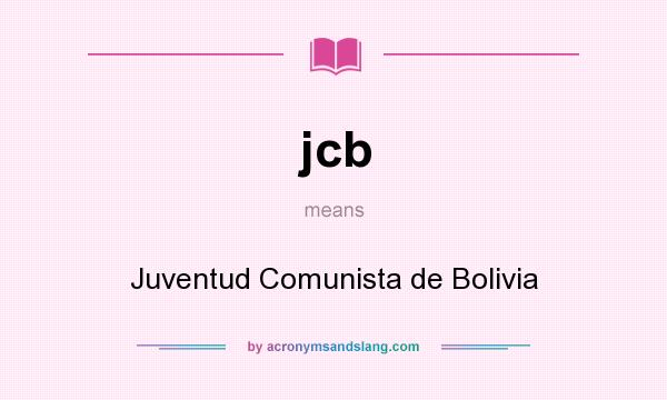 What does jcb mean? It stands for Juventud Comunista de Bolivia