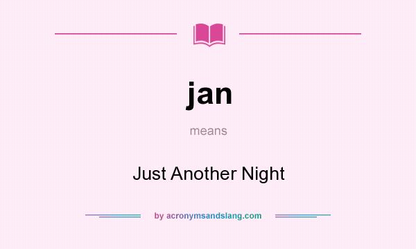 What does jan mean? It stands for Just Another Night