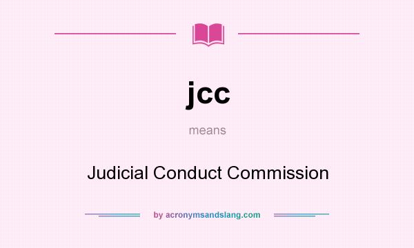 What does jcc mean? It stands for Judicial Conduct Commission