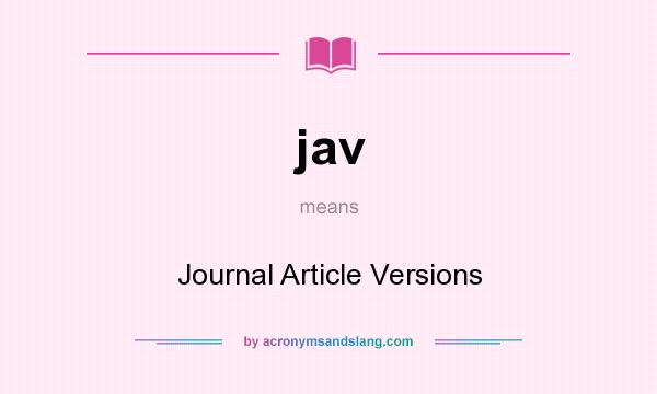 What does jav mean? It stands for Journal Article Versions