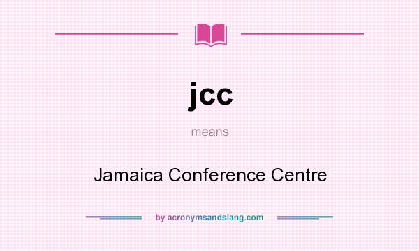 What does jcc mean? It stands for Jamaica Conference Centre