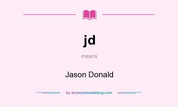 What does jd mean? It stands for Jason Donald