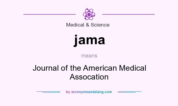 What does jama mean? It stands for Journal of the American Medical Assocation