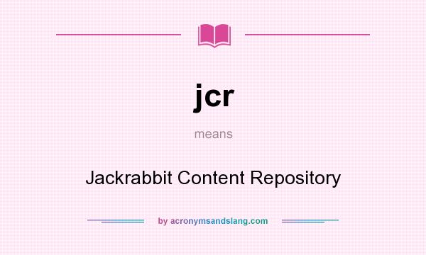 What does jcr mean? It stands for Jackrabbit Content Repository