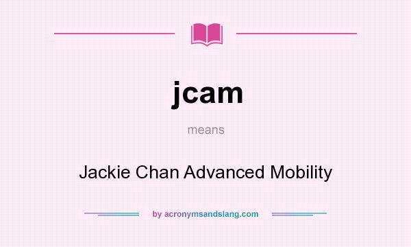 What does jcam mean? It stands for Jackie Chan Advanced Mobility