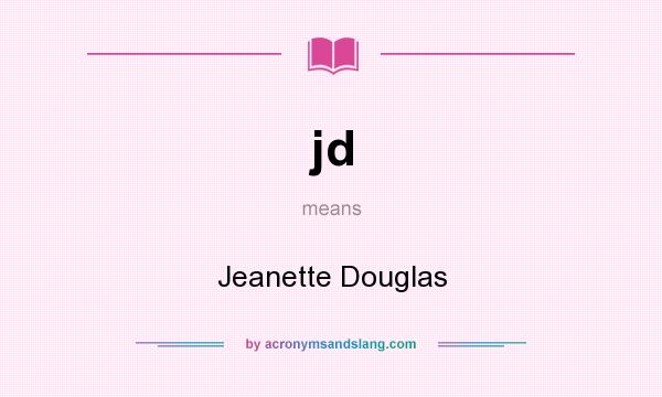 What does jd mean? It stands for Jeanette Douglas