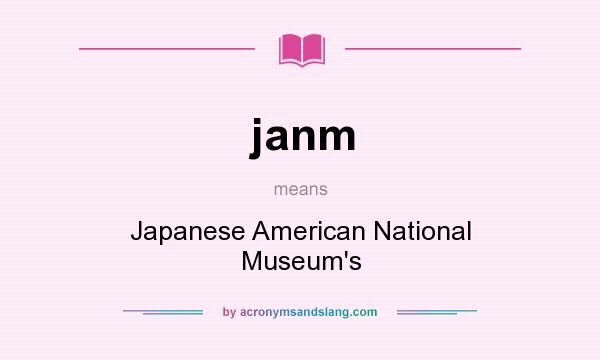What does janm mean? It stands for Japanese American National Museum`s