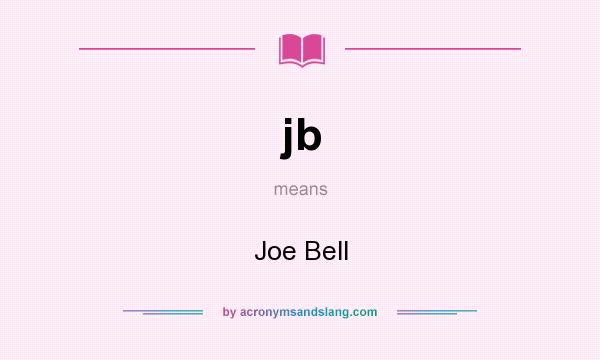 What does jb mean? It stands for Joe Bell