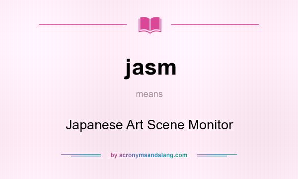 What does jasm mean? It stands for Japanese Art Scene Monitor