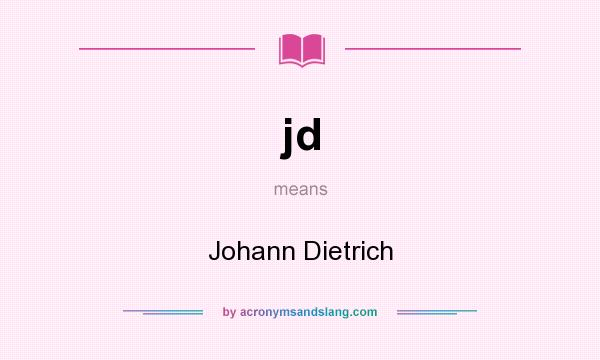 What does jd mean? It stands for Johann Dietrich