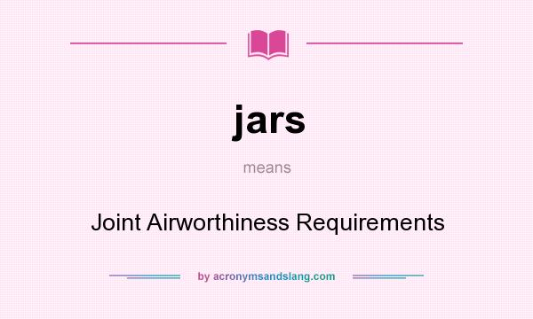 What does jars mean? It stands for Joint Airworthiness Requirements