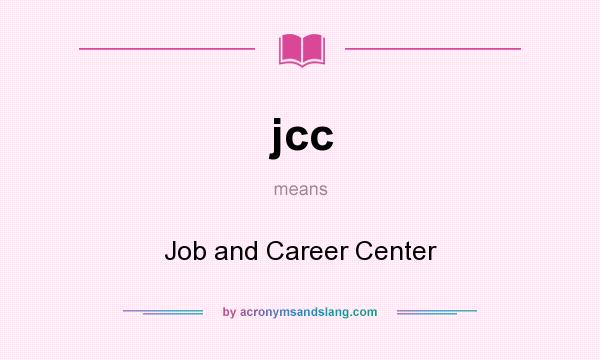 What does jcc mean? It stands for Job and Career Center