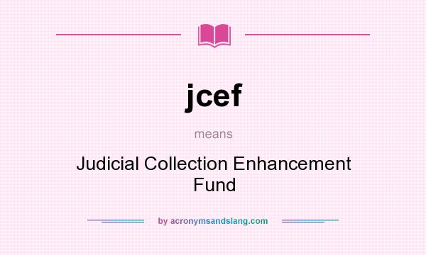 What does jcef mean? It stands for Judicial Collection Enhancement Fund