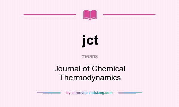 What does jct mean? It stands for Journal of Chemical Thermodynamics
