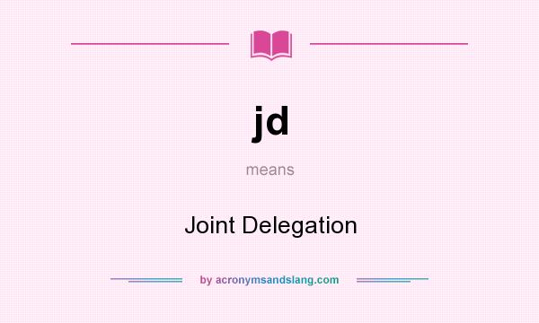 What does jd mean? It stands for Joint Delegation