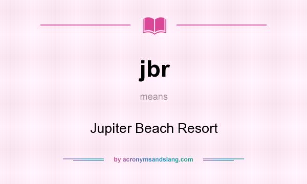 What does jbr mean? It stands for Jupiter Beach Resort