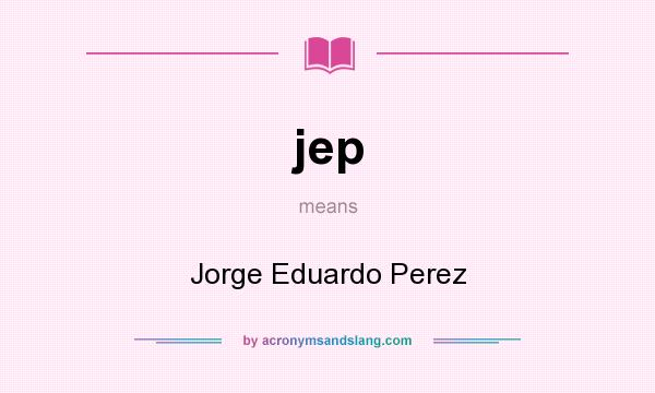 What does jep mean? It stands for Jorge Eduardo Perez