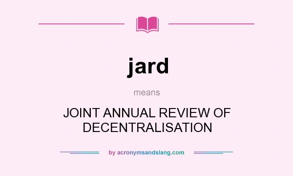 What does jard mean? It stands for JOINT ANNUAL REVIEW OF DECENTRALISATION
