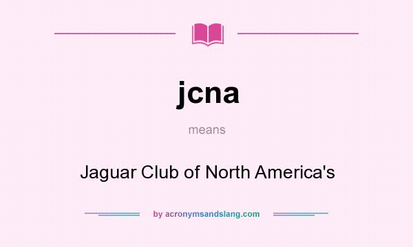 What does jcna mean? It stands for Jaguar Club of North America`s