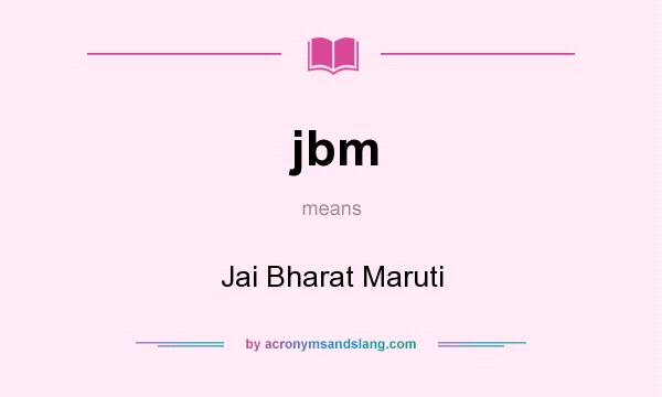 What does jbm mean? It stands for Jai Bharat Maruti