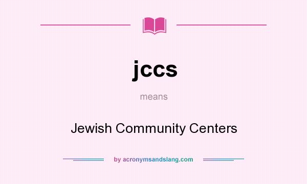 What does jccs mean? It stands for Jewish Community Centers