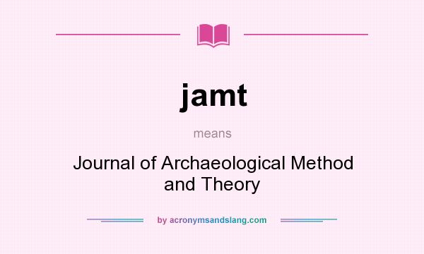 What does jamt mean? It stands for Journal of Archaeological Method and Theory