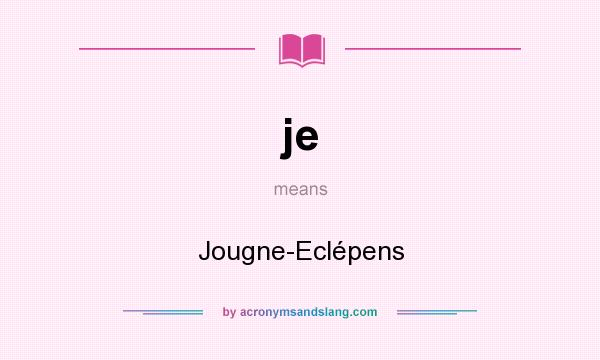 What does je mean? It stands for Jougne-Eclépens
