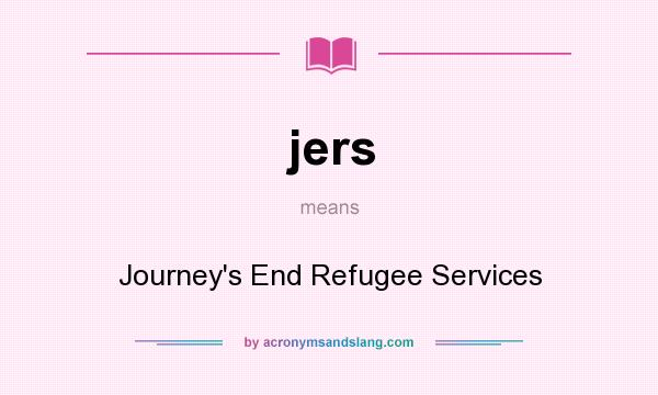 What does jers mean? It stands for Journey`s End Refugee Services