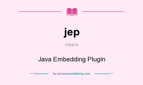 What does jep mean? It stands for Java Embedding Plugin