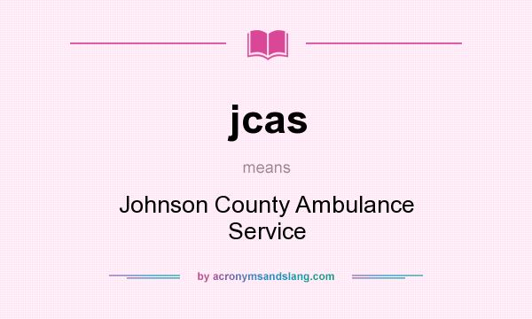 What does jcas mean? It stands for Johnson County Ambulance Service