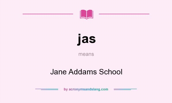 What does jas mean? It stands for Jane Addams School