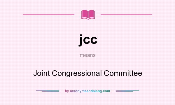 What does jcc mean? It stands for Joint Congressional Committee