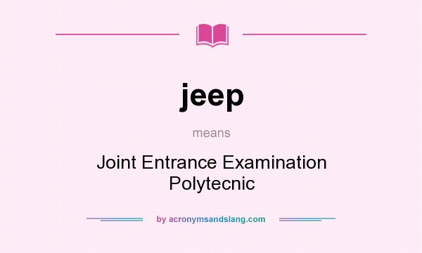 What does jeep mean? It stands for Joint Entrance Examination Polytecnic