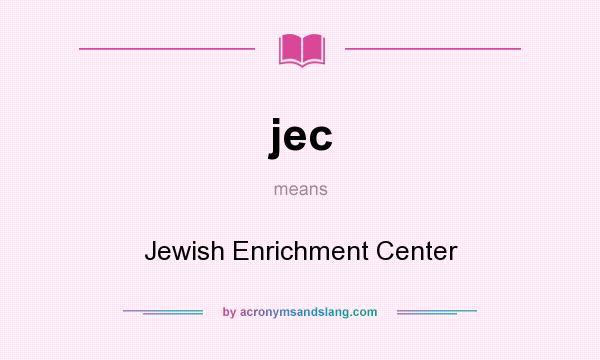 What does jec mean? It stands for Jewish Enrichment Center