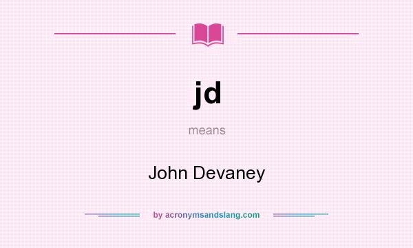 What does jd mean? It stands for John Devaney
