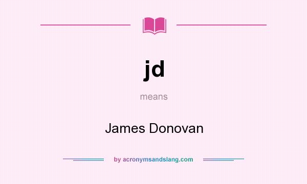 What does jd mean? It stands for James Donovan