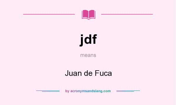 What does jdf mean? It stands for Juan de Fuca