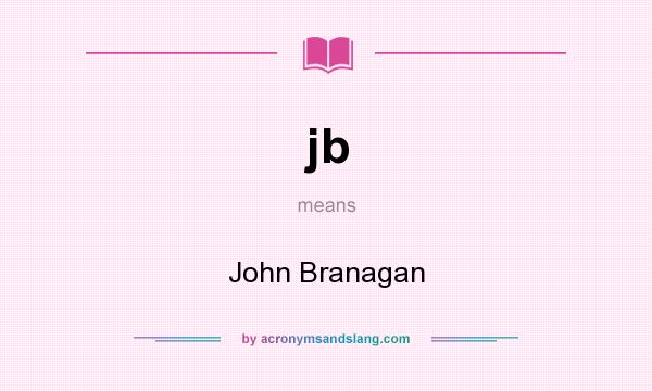 What does jb mean? It stands for John Branagan