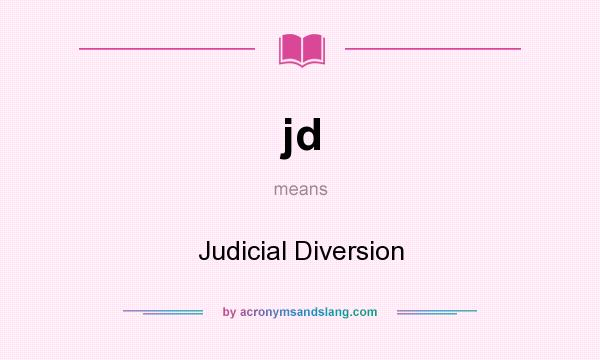 What does jd mean? It stands for Judicial Diversion