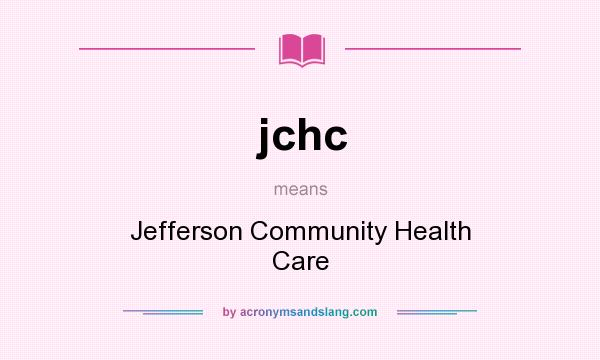 What does jchc mean? It stands for Jefferson Community Health Care