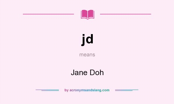 What does jd mean? It stands for Jane Doh