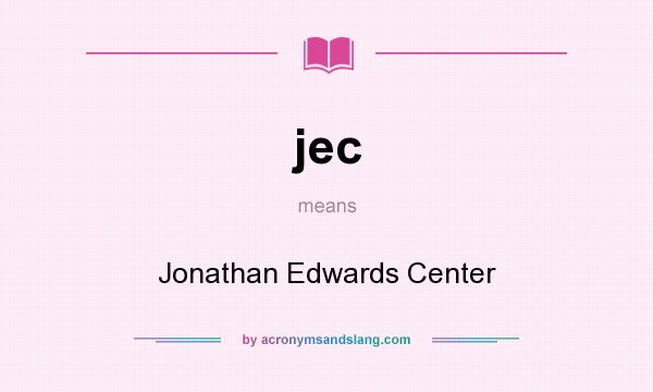What does jec mean? It stands for Jonathan Edwards Center