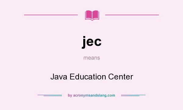 What does jec mean? It stands for Java Education Center