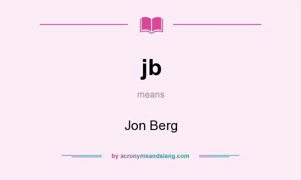 What does jb mean? It stands for Jon Berg