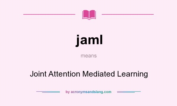 What does jaml mean? It stands for Joint Attention Mediated Learning