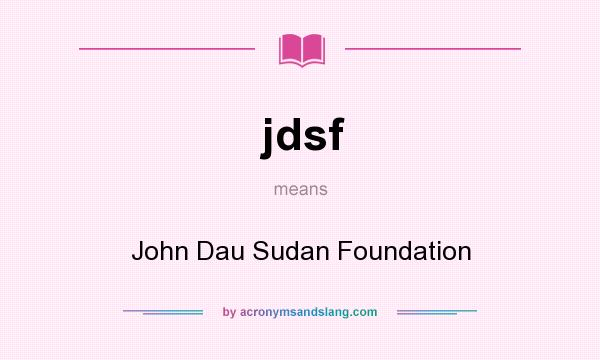 What does jdsf mean? It stands for John Dau Sudan Foundation