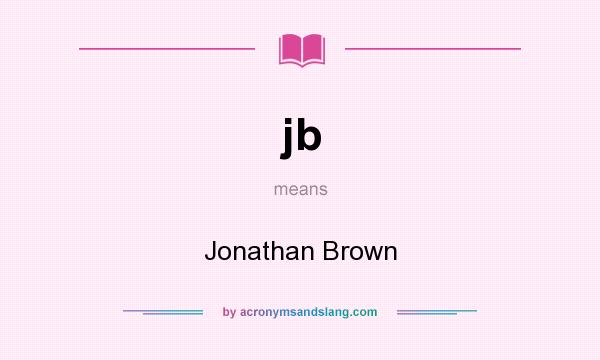 What does jb mean? It stands for Jonathan Brown