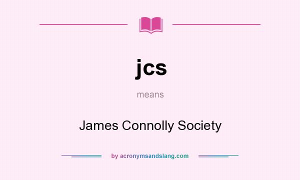 What does jcs mean? It stands for James Connolly Society