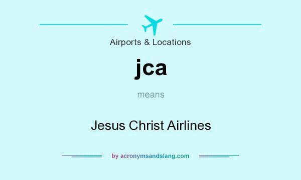 What does jca mean? It stands for Jesus Christ Airlines
