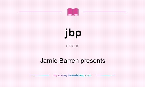 What does jbp mean? It stands for Jamie Barren presents